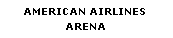 Text Box: AMERICAN AIRLINES ARENA