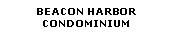 Text Box: BEACON HARBOR CONDOMINIUM 