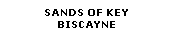 Text Box: SANDS OF KEY 
BISCAYNE 