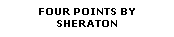 Text Box: FOUR POINTS BY 
SHERATON 