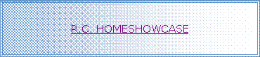 Text Box: R.C. HOMESHOWCASE